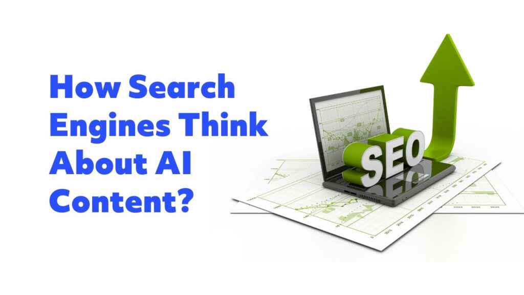 How Search Engines Think About AI Content