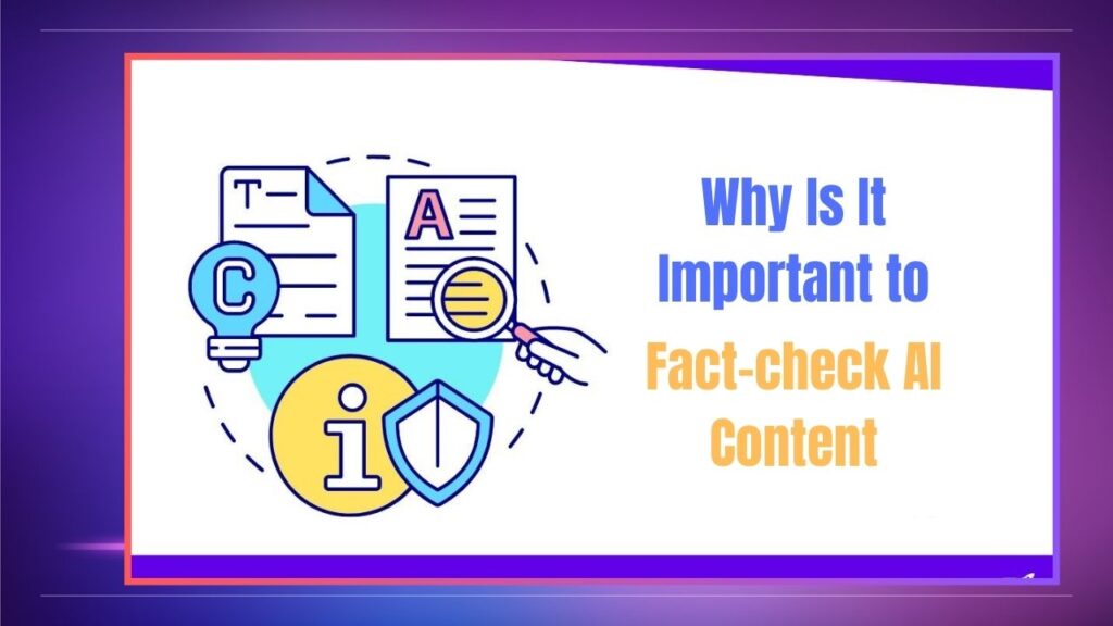 Why Is It Important to Fact-check AI Content?