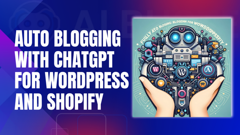 Fully Auto Blogging With Chatgpt For WordPress and Shopify (In-depth Guideline)